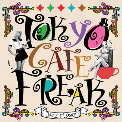 TOKYO CAFÉ FREAK -Jazz Flavor-